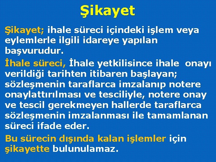 Şikayet; ihale süreci içindeki işlem veya eylemlerle ilgili idareye yapılan başvurudur. İhale süreci, İhale