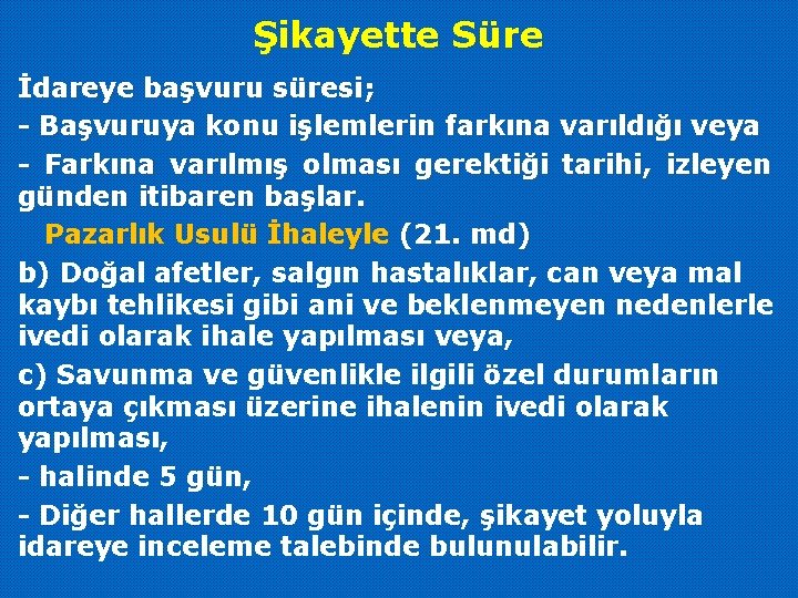 Şikayette Süre İdareye başvuru süresi; - Başvuruya konu işlemlerin farkına varıldığı veya - Farkına