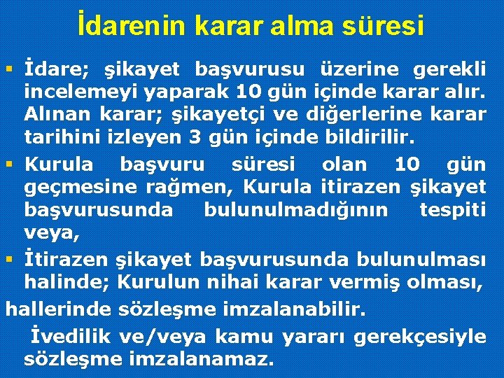 İdarenin karar alma süresi § İdare; şikayet başvurusu üzerine gerekli incelemeyi yaparak 10 gün
