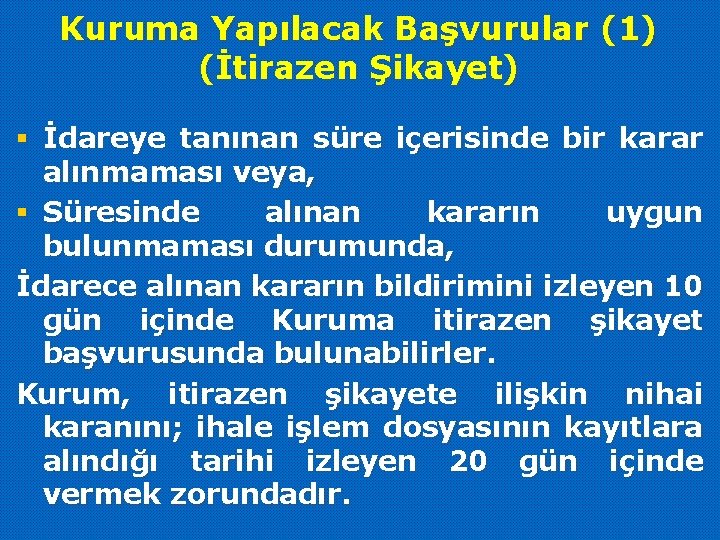 Kuruma Yapılacak Başvurular (1) (İtirazen Şikayet) § İdareye tanınan süre içerisinde bir karar alınmaması