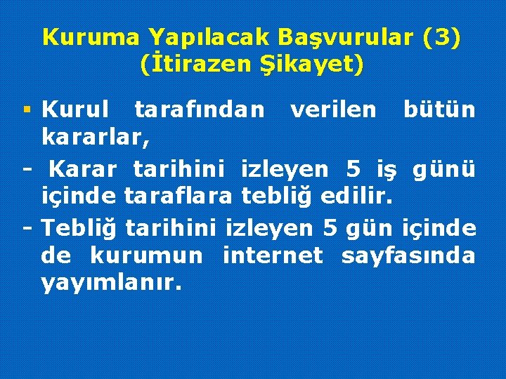 Kuruma Yapılacak Başvurular (3) (İtirazen Şikayet) § Kurul tarafından verilen bütün kararlar, - Karar