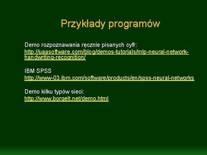 Przykłady programów Demo rozpoznawania ręcznie pisanych cyfr: http: //uaasoftware. com/blog/demos-tutorials/mlp-neural-networkhandwriting-recognition/ IBM SPSS http: //www-03.