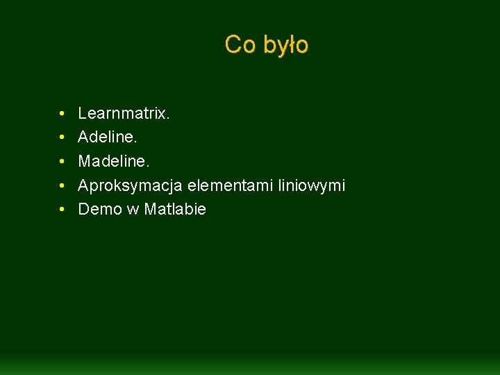 Co było • • • Learnmatrix. Adeline. Madeline. Aproksymacja elementami liniowymi Demo w Matlabie