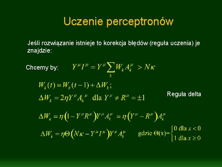 Uczenie perceptronów Jeśli rozwiązanie istnieje to korekcja błędów (reguła uczenia) je znajdzie: Chcemy by: