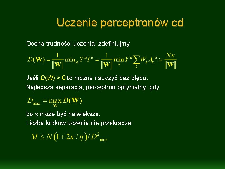 Uczenie perceptronów cd Ocena trudności uczenia: zdefiniujmy Jeśli D(W) > 0 to można nauczyć