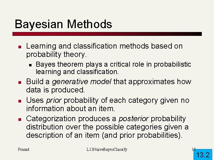 Bayesian Methods n Learning and classification methods based on probability theory. n n Bayes