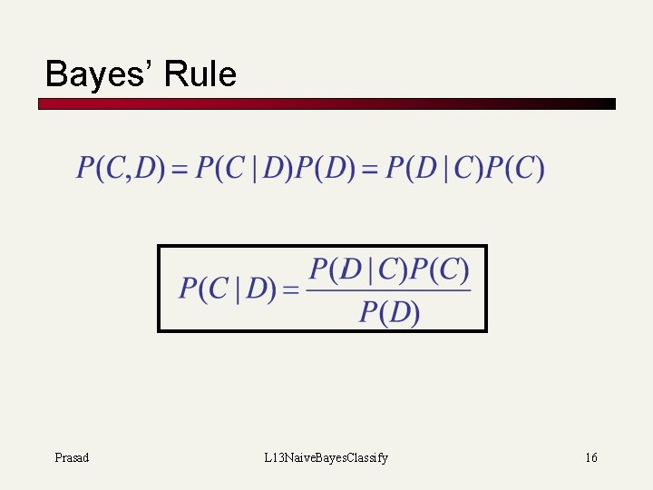 Bayes’ Rule Prasad L 13 Naive. Bayes. Classify 16 
