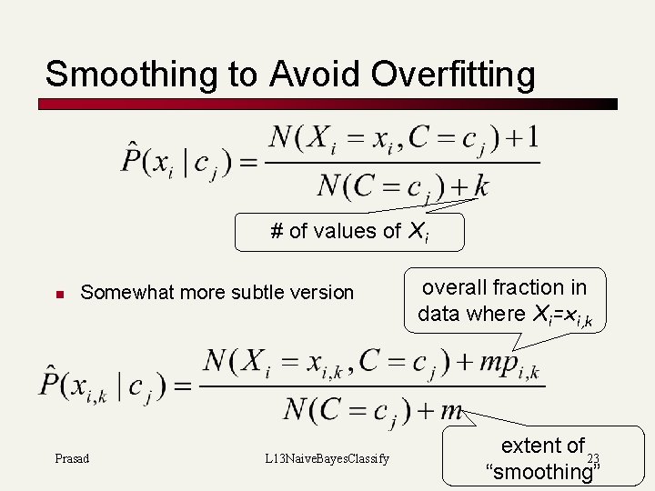 Smoothing to Avoid Overfitting # of values of Xi n Somewhat more subtle version