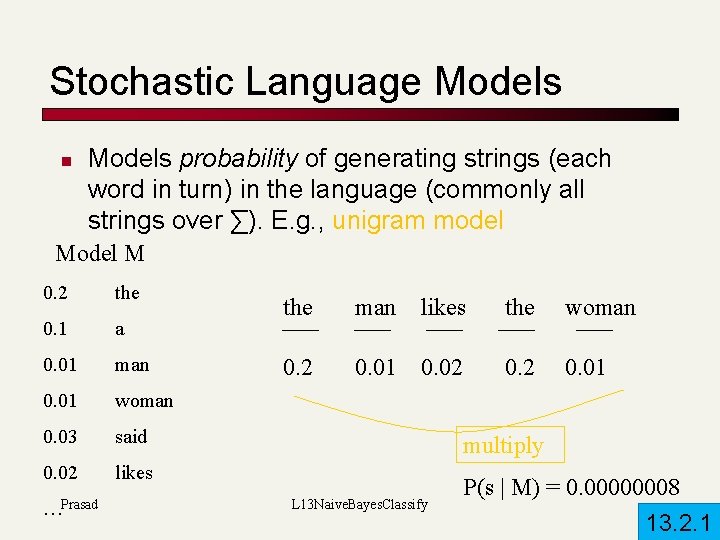 Stochastic Language Models n Models probability of generating strings (each word in turn) in