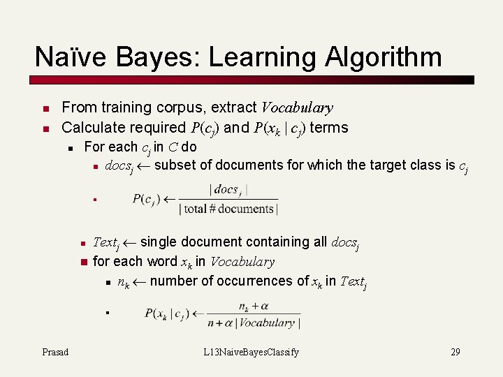 Naïve Bayes: Learning Algorithm n n From training corpus, extract Vocabulary Calculate required P(cj)