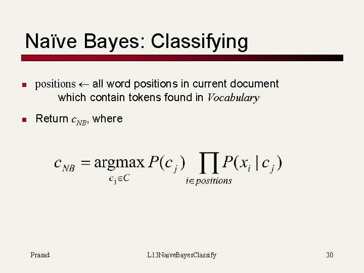 Naïve Bayes: Classifying n n positions all word positions in current document which contain