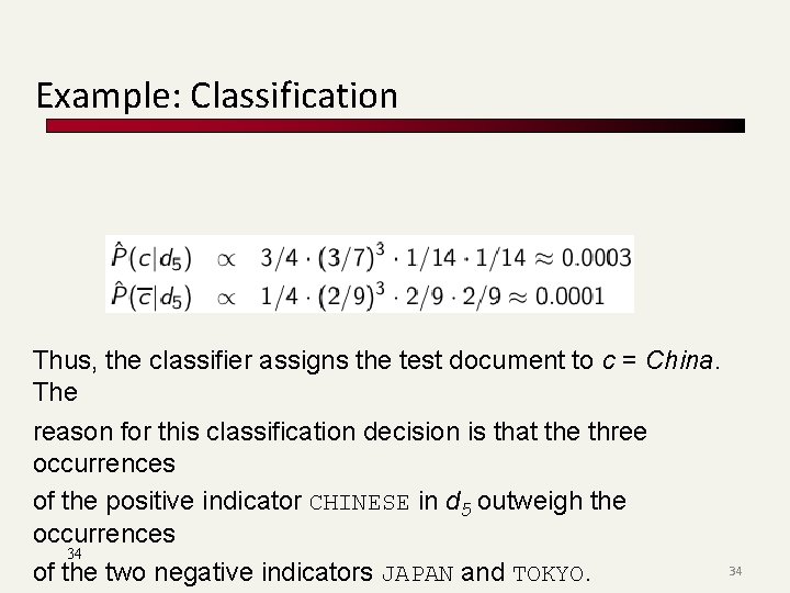 Example: Classification Thus, the classifier assigns the test document to c = China. The