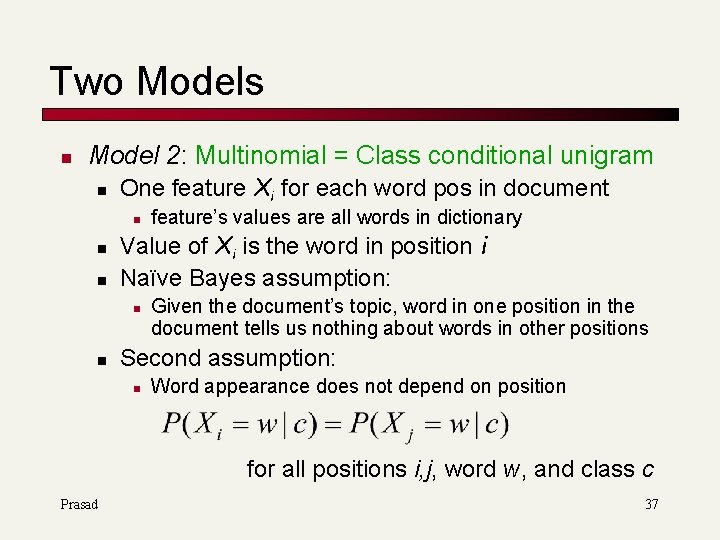 Two Models n Model 2: Multinomial = Class conditional unigram n One feature Xi