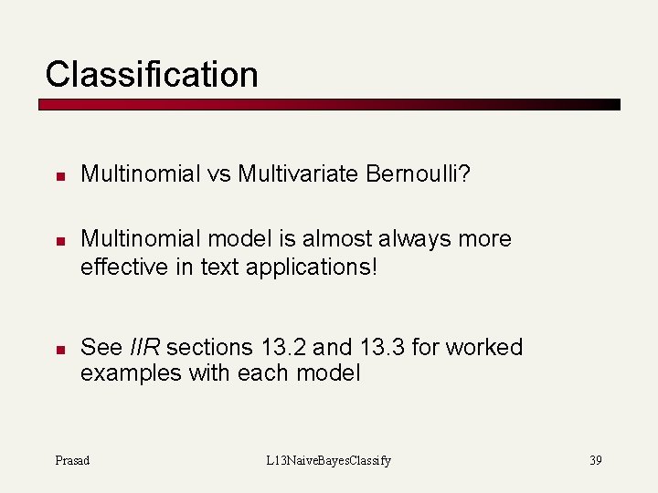 Classification n Multinomial vs Multivariate Bernoulli? Multinomial model is almost always more effective in