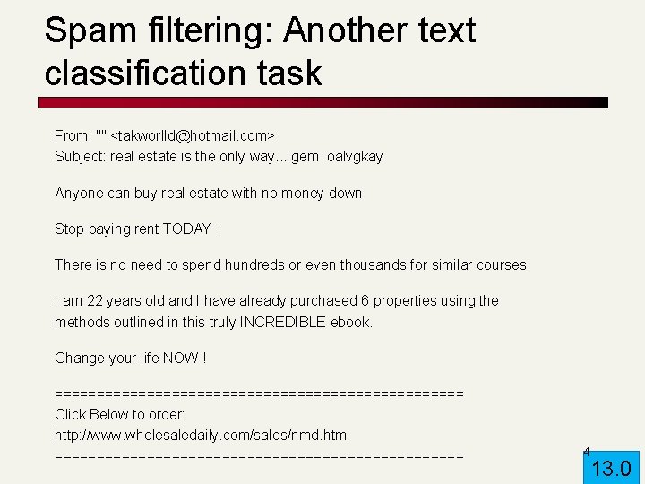 Spam filtering: Another text classification task From: "" <takworlld@hotmail. com> Subject: real estate is