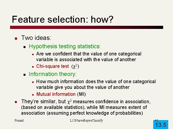 Feature selection: how? n Two ideas: n Hypothesis testing statistics: n n n Information