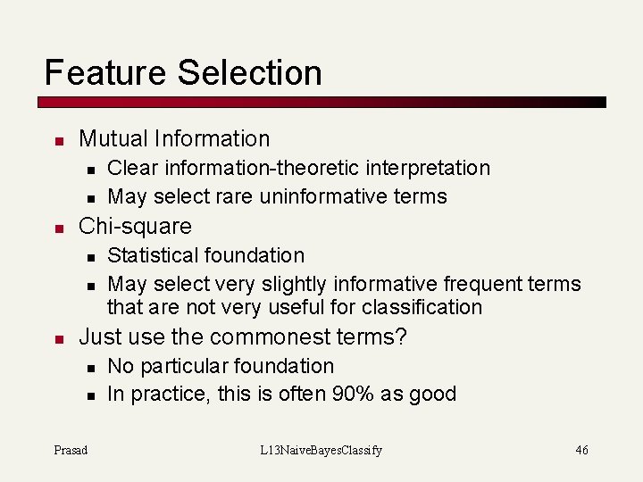Feature Selection n Mutual Information n Chi-square n n n Clear information-theoretic interpretation May