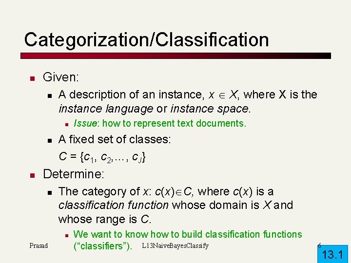 Categorization/Classification n Given: n A description of an instance, x X, where X is