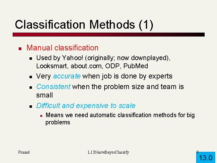 Classification Methods (1) n Manual classification n n Used by Yahoo! (originally; now downplayed),