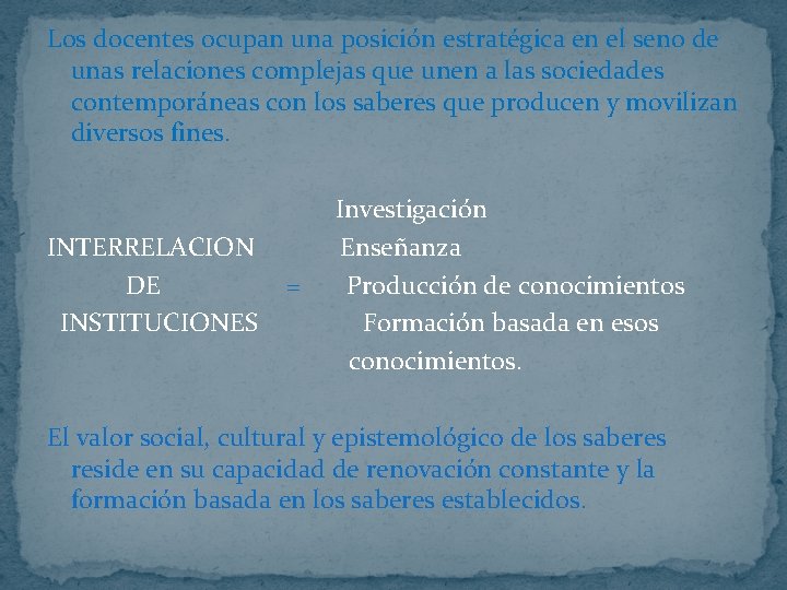 Los docentes ocupan una posición estratégica en el seno de unas relaciones complejas que