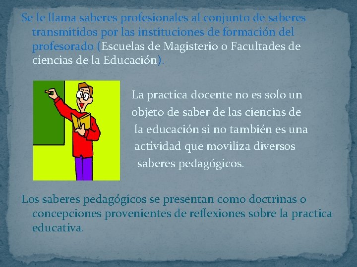 Se le llama saberes profesionales al conjunto de saberes transmitidos por las instituciones de