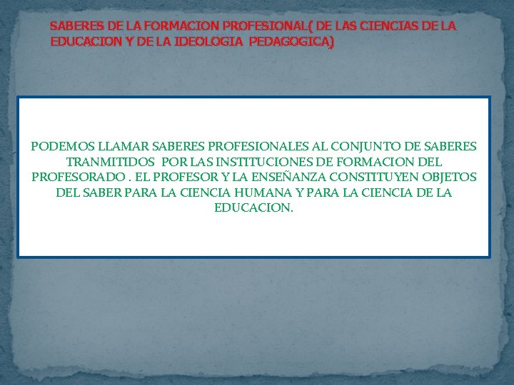 SABERES DE LA FORMACION PROFESIONAL( DE LAS CIENCIAS DE LA EDUCACION Y DE LA