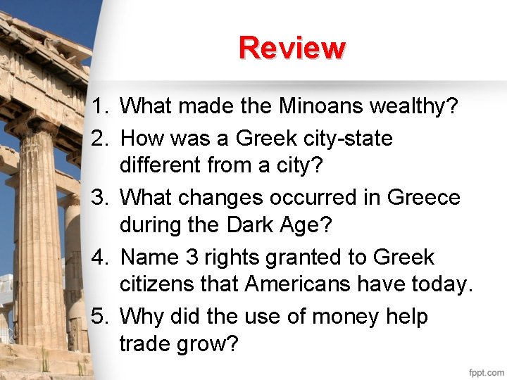 Review 1. What made the Minoans wealthy? 2. How was a Greek city-state different