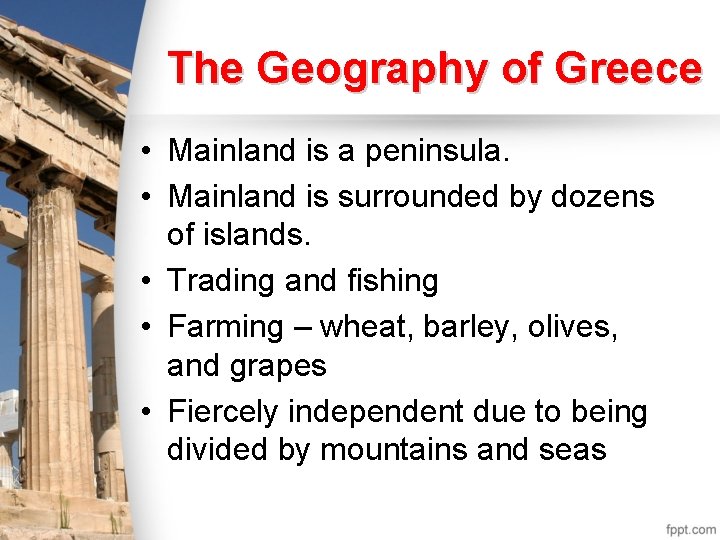 The Geography of Greece • Mainland is a peninsula. • Mainland is surrounded by