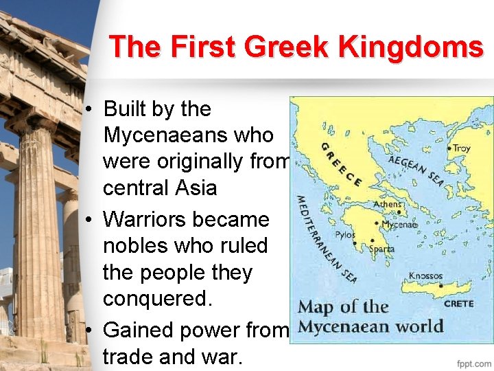 The First Greek Kingdoms • Built by the Mycenaeans who were originally from central