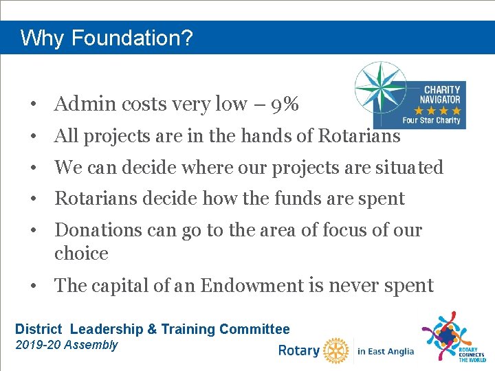 Why Foundation? • Admin costs very low – 9% • All projects are in