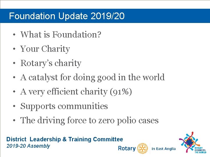 Foundation Update 2019/20 • What is Foundation? • Your Charity • Rotary’s charity •