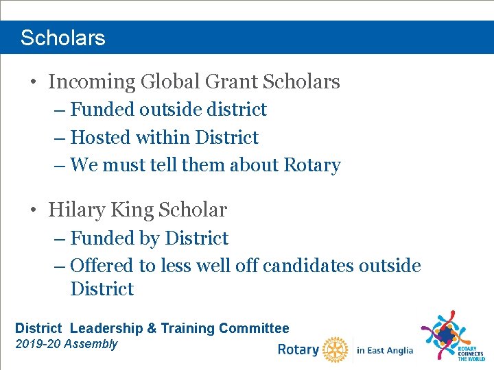 Scholars • Incoming Global Grant Scholars – Funded outside district – Hosted within District