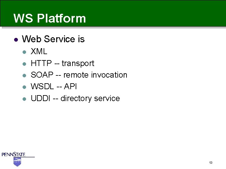 WS Platform l Web Service is l l l XML HTTP -- transport SOAP