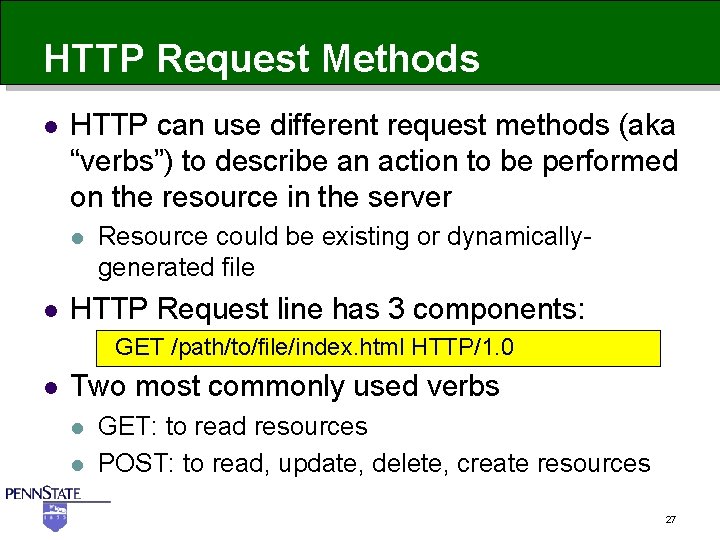 HTTP Request Methods l HTTP can use different request methods (aka “verbs”) to describe