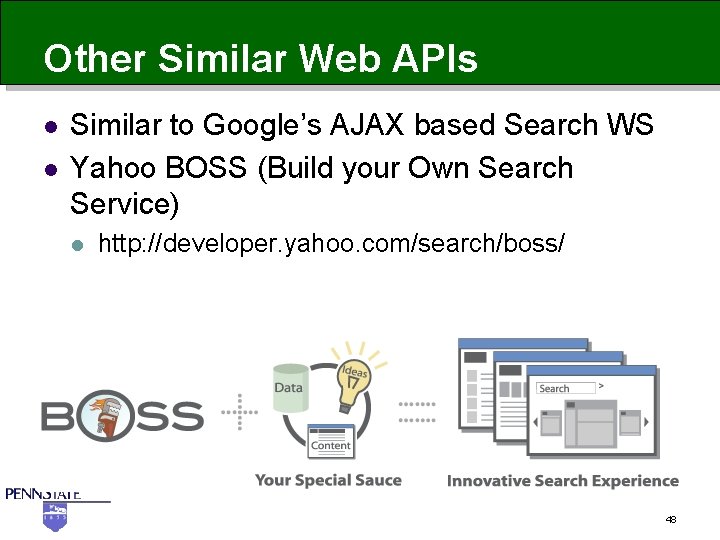 Other Similar Web APIs l l Similar to Google’s AJAX based Search WS Yahoo