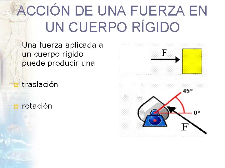 ACCIÓN DE UNA FUERZA EN UN CUERPO RÍGIDO Una fuerza aplicada a un cuerpo