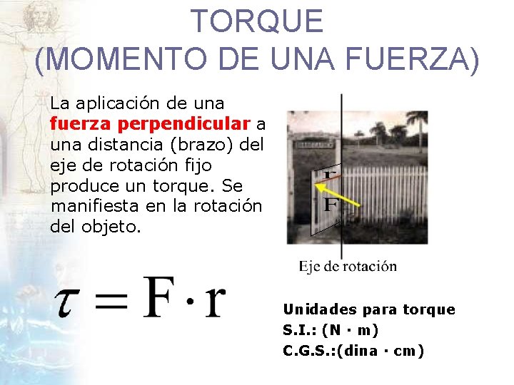 TORQUE (MOMENTO DE UNA FUERZA) La aplicación de una fuerza perpendicular a una distancia