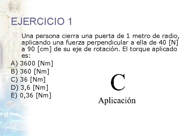 EJERCICIO 1 Una persona cierra una puerta de 1 metro de radio, aplicando una