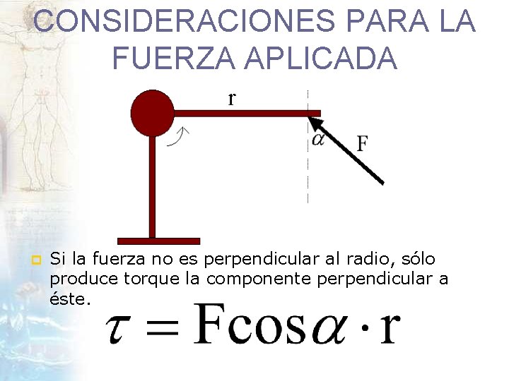 CONSIDERACIONES PARA LA FUERZA APLICADA p Si la fuerza no es perpendicular al radio,