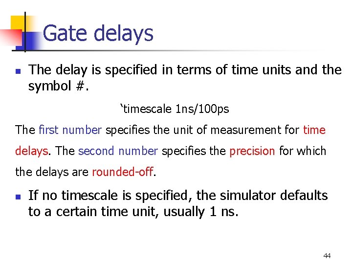 Gate delays n The delay is specified in terms of time units and the