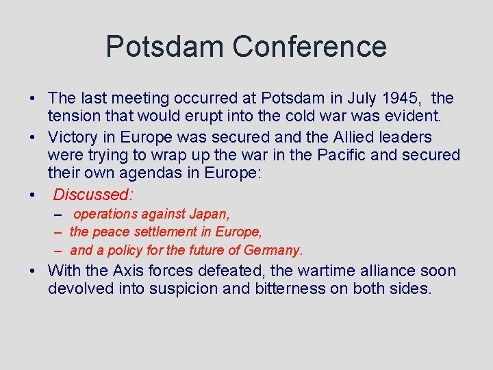 Potsdam Conference • The last meeting occurred at Potsdam in July 1945, the tension