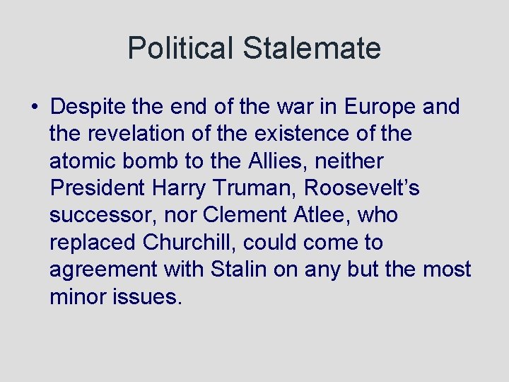 Political Stalemate • Despite the end of the war in Europe and the revelation