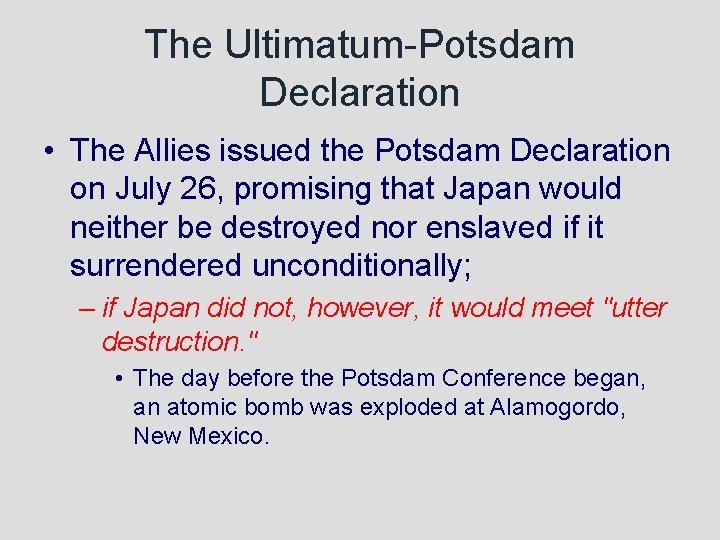 The Ultimatum-Potsdam Declaration • The Allies issued the Potsdam Declaration on July 26, promising