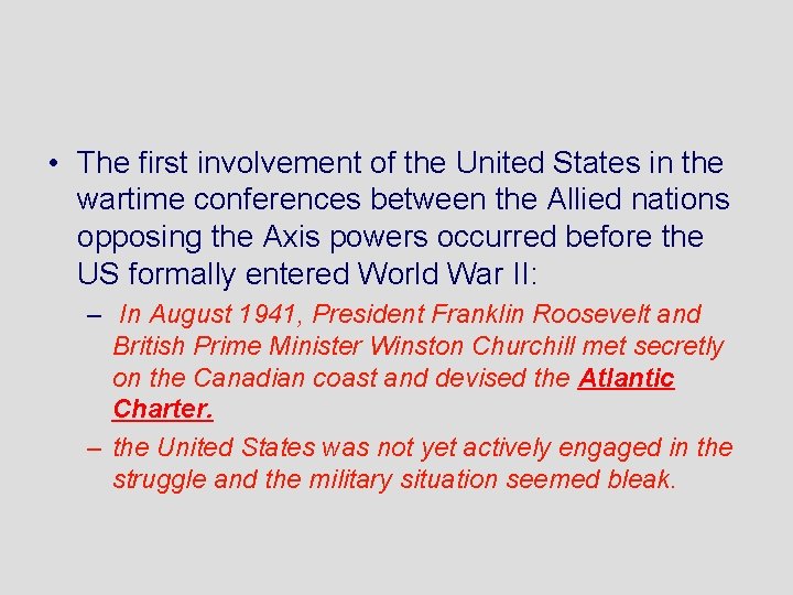  • The first involvement of the United States in the wartime conferences between