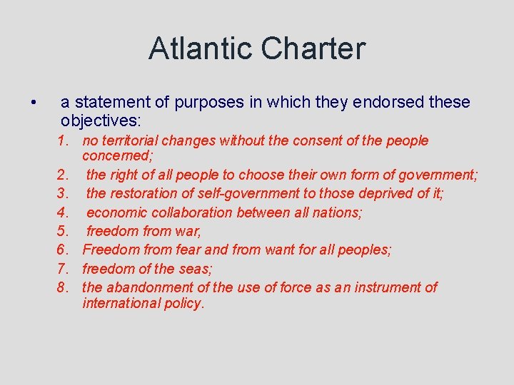 Atlantic Charter • a statement of purposes in which they endorsed these objectives: 1.