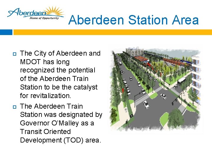 Aberdeen Station Area The City of Aberdeen and MDOT has long recognized the potential