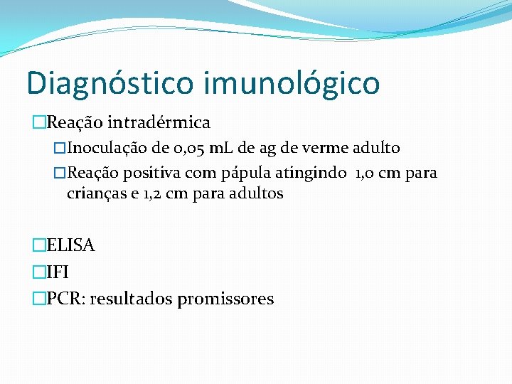 Diagnóstico imunológico �Reação intradérmica �Inoculação de 0, 05 m. L de ag de verme