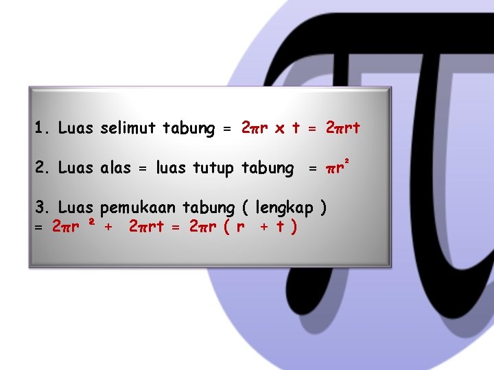 1. Luas selimut tabung = 2πr x t = 2πrt 2. Luas alas =