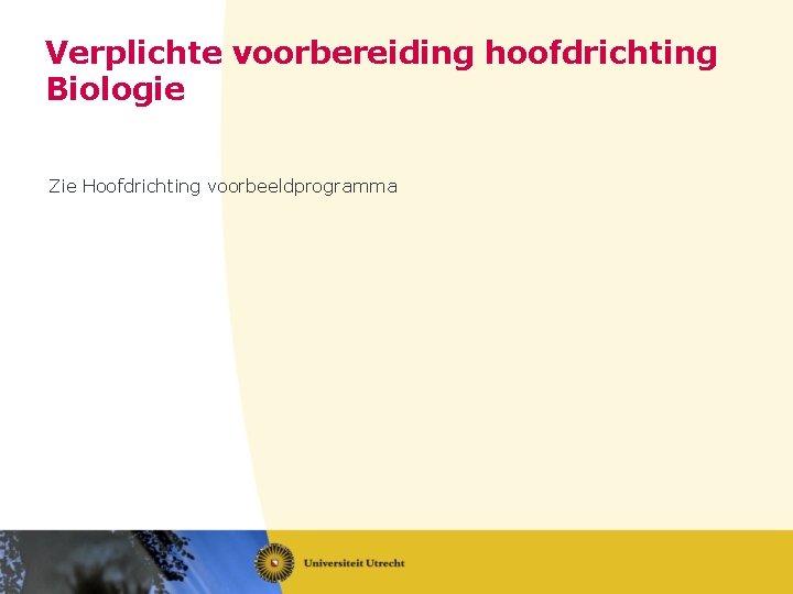 Verplichte voorbereiding hoofdrichting Biologie Zie Hoofdrichting voorbeeldprogramma 