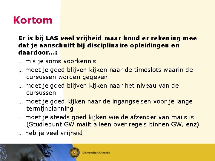 Kortom Er is bij LAS veel vrijheid maar houd er rekening mee dat je